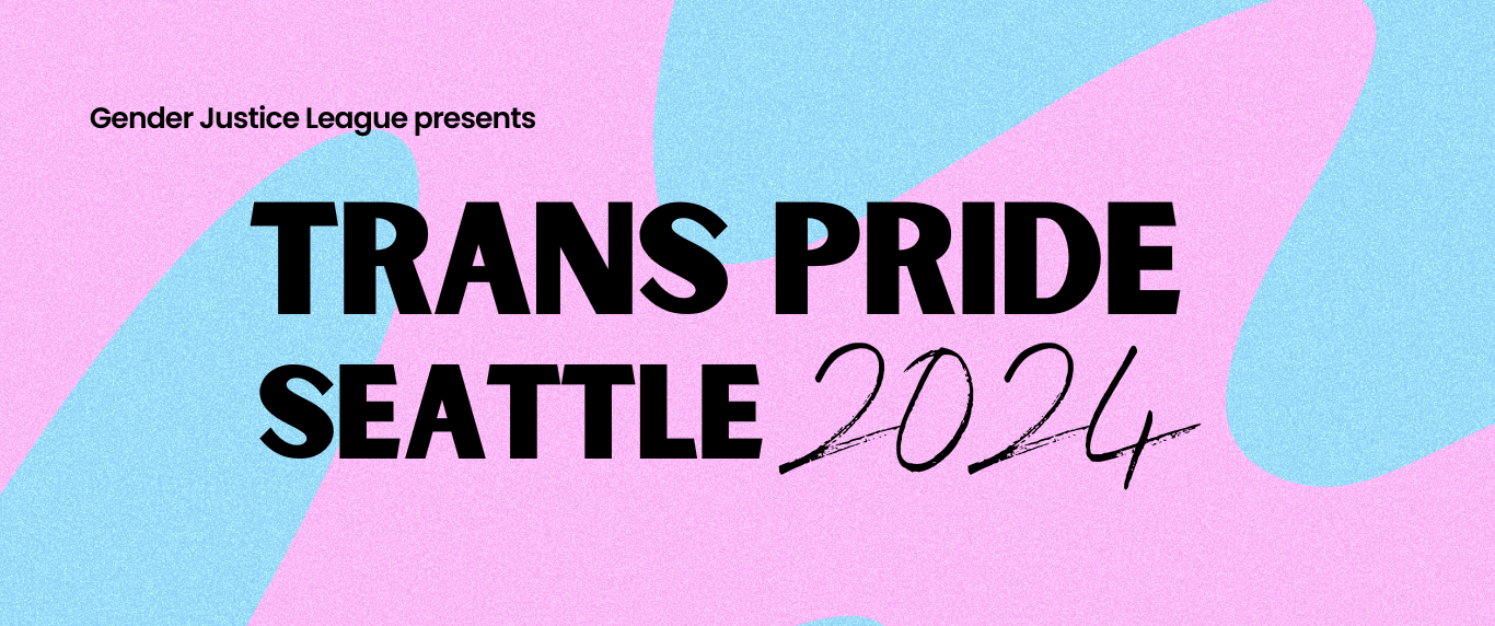 Gender Justice League presents: Trans Pride Seattle 2024
